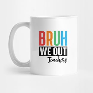 bruh we out teachers Mug